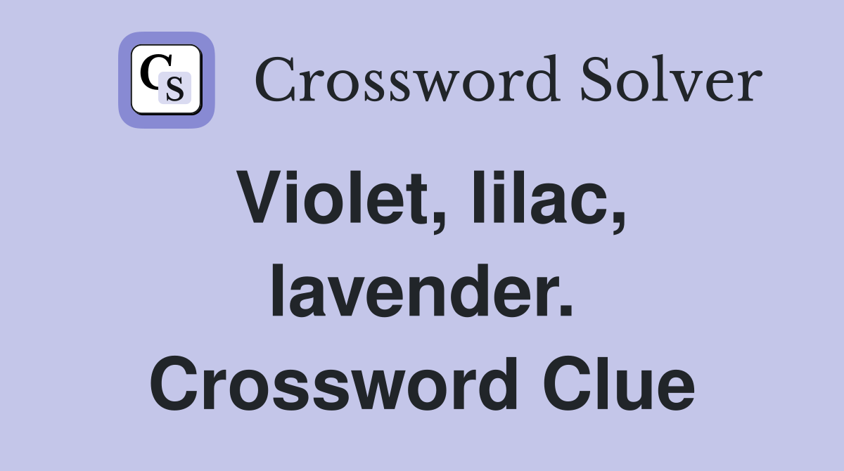 Violet, lilac, lavender. Crossword Clue