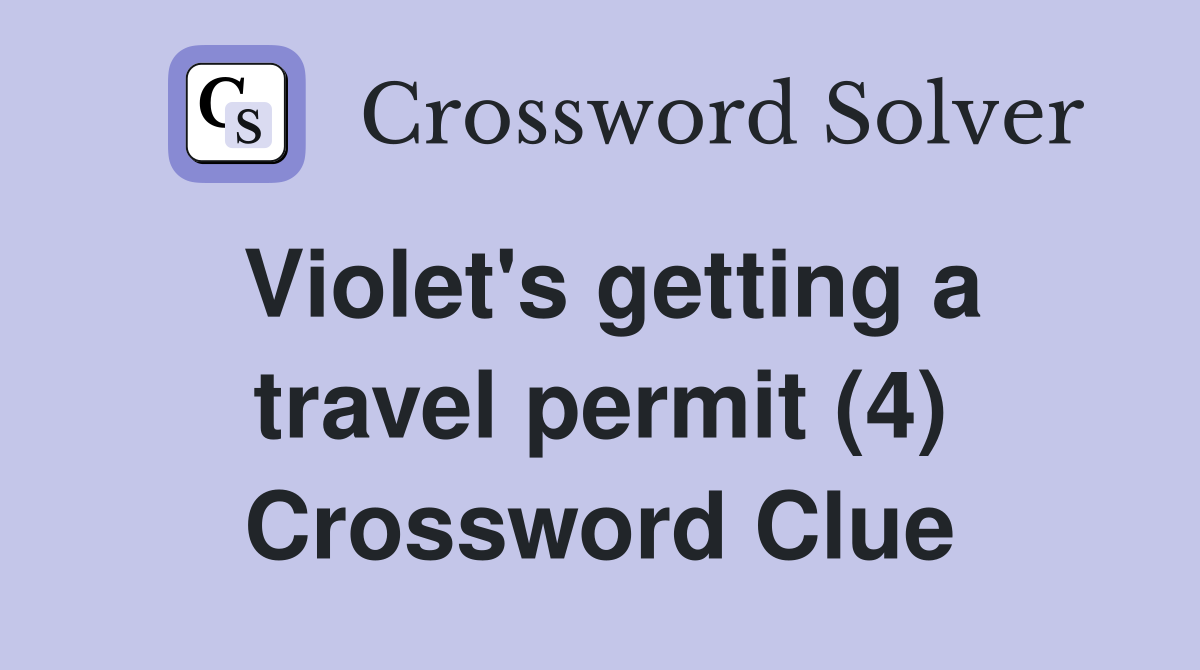 Violet's getting a travel permit (4) Crossword Clue