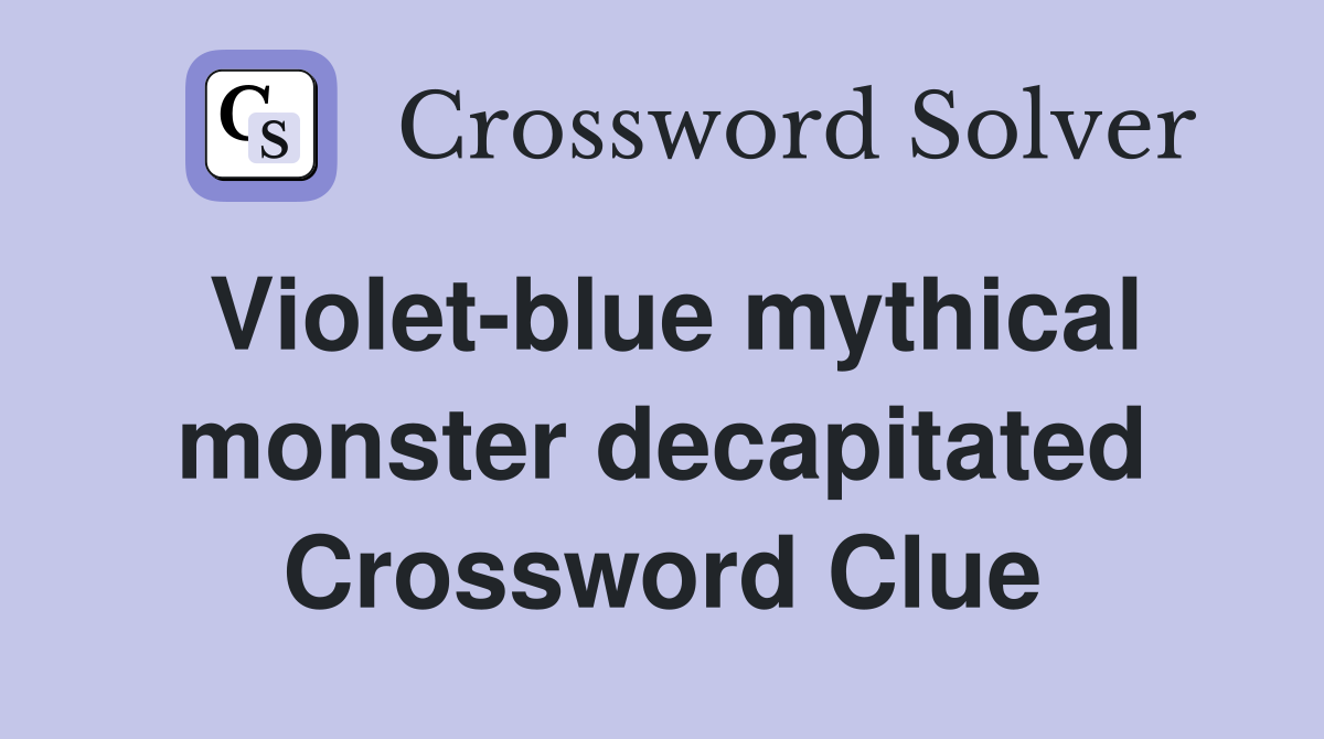 Violet-blue mythical monster decapitated Crossword Clue