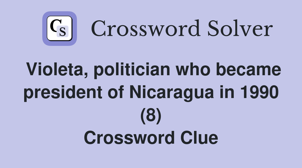 Violeta, politician who became president of Nicaragua in 1990 (8) Crossword Clue