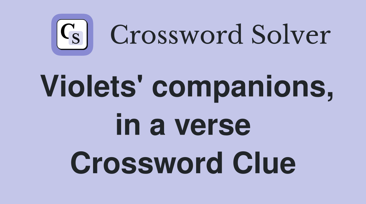 Violets' companions, in a verse Crossword Clue