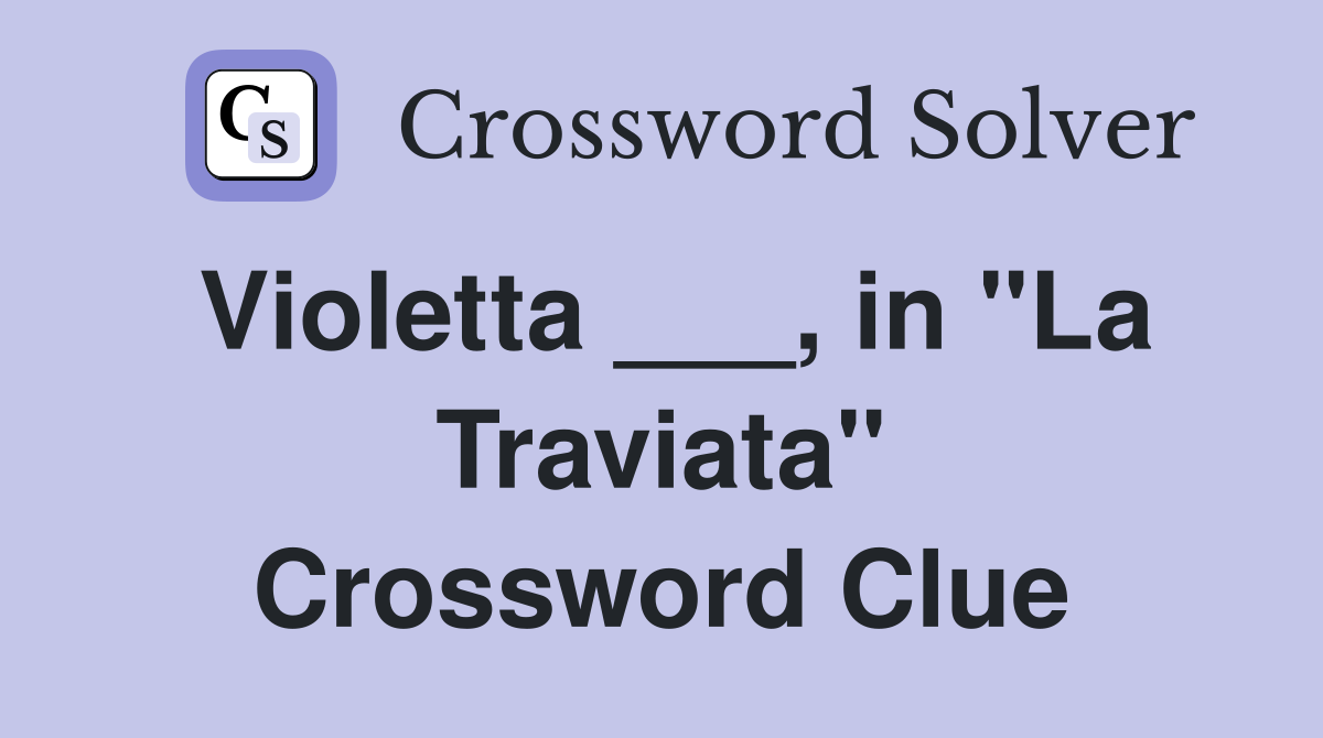 Violetta ___, in "La Traviata" Crossword Clue
