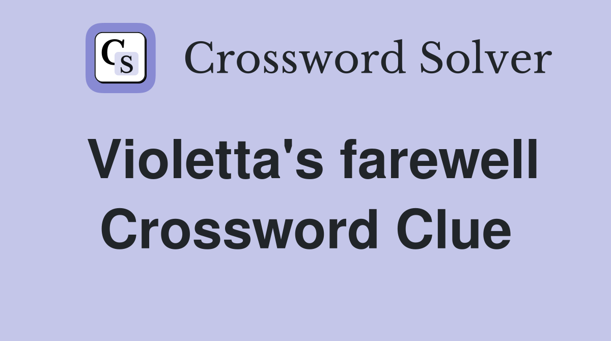 Violetta's farewell Crossword Clue