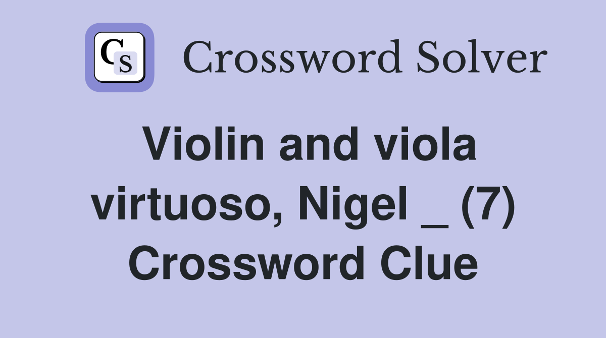 Violin and viola virtuoso, Nigel _ (7) Crossword Clue