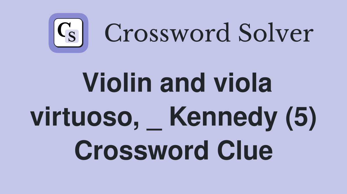 Violin and viola virtuoso, _ Kennedy (5) Crossword Clue