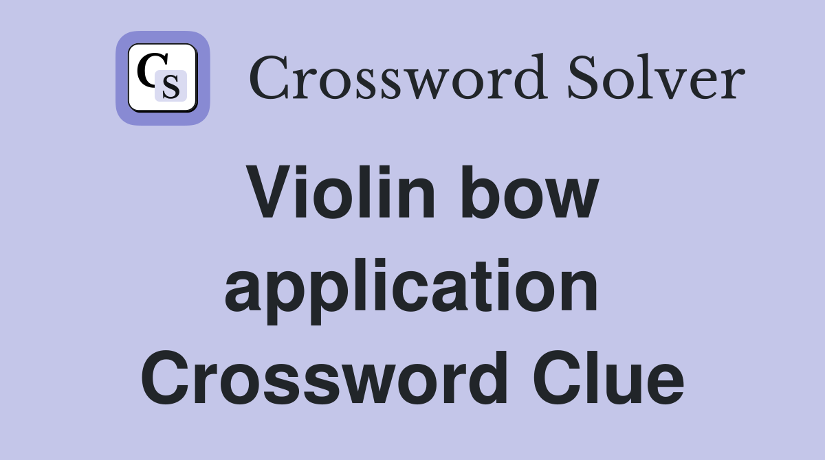 Violin bow application Crossword Clue