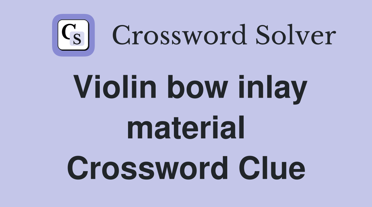 Violin bow inlay material Crossword Clue