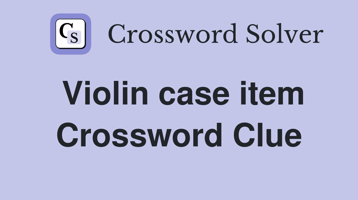 Violin case item Crossword Clue