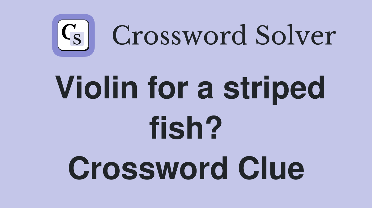 Violin for a striped fish? Crossword Clue