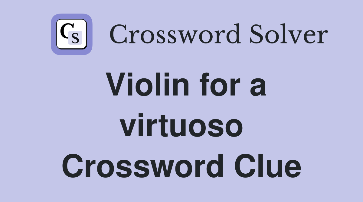 Violin for a virtuoso Crossword Clue