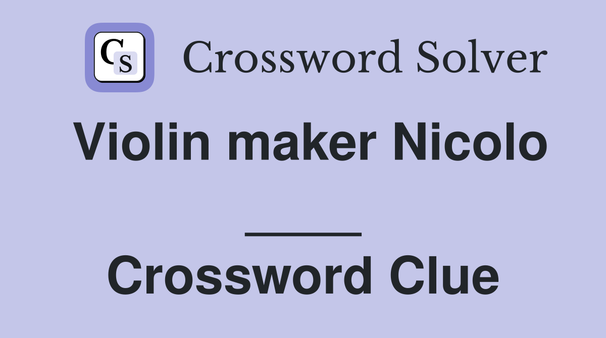 Violin maker Nicolo ____ Crossword Clue