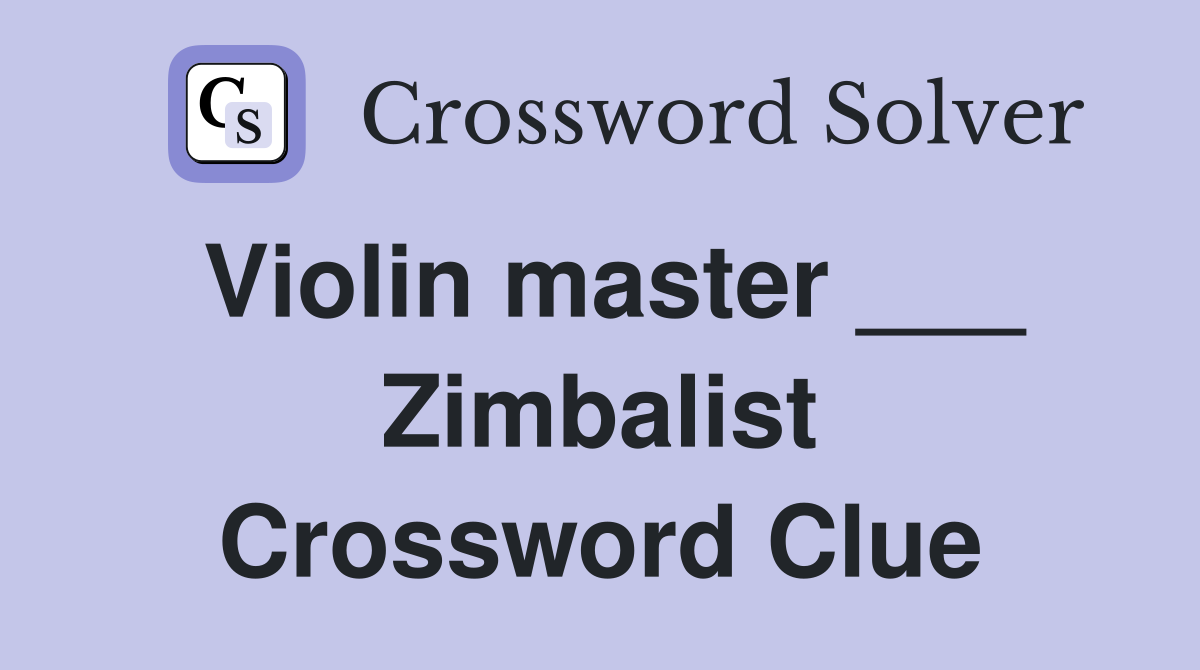Violin master ___ Zimbalist Crossword Clue