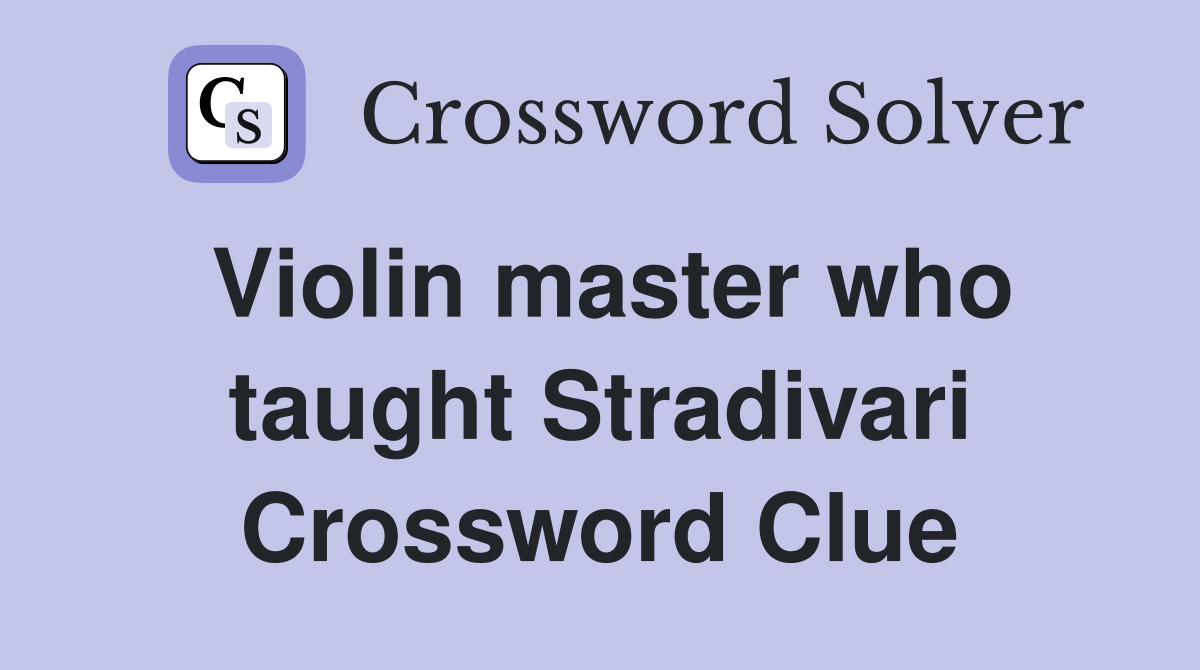Violin master who taught Stradivari Crossword Clue