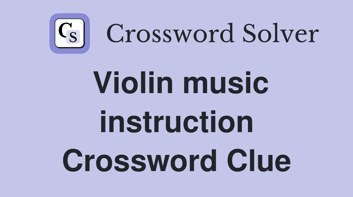 Violin music instruction Crossword Clue