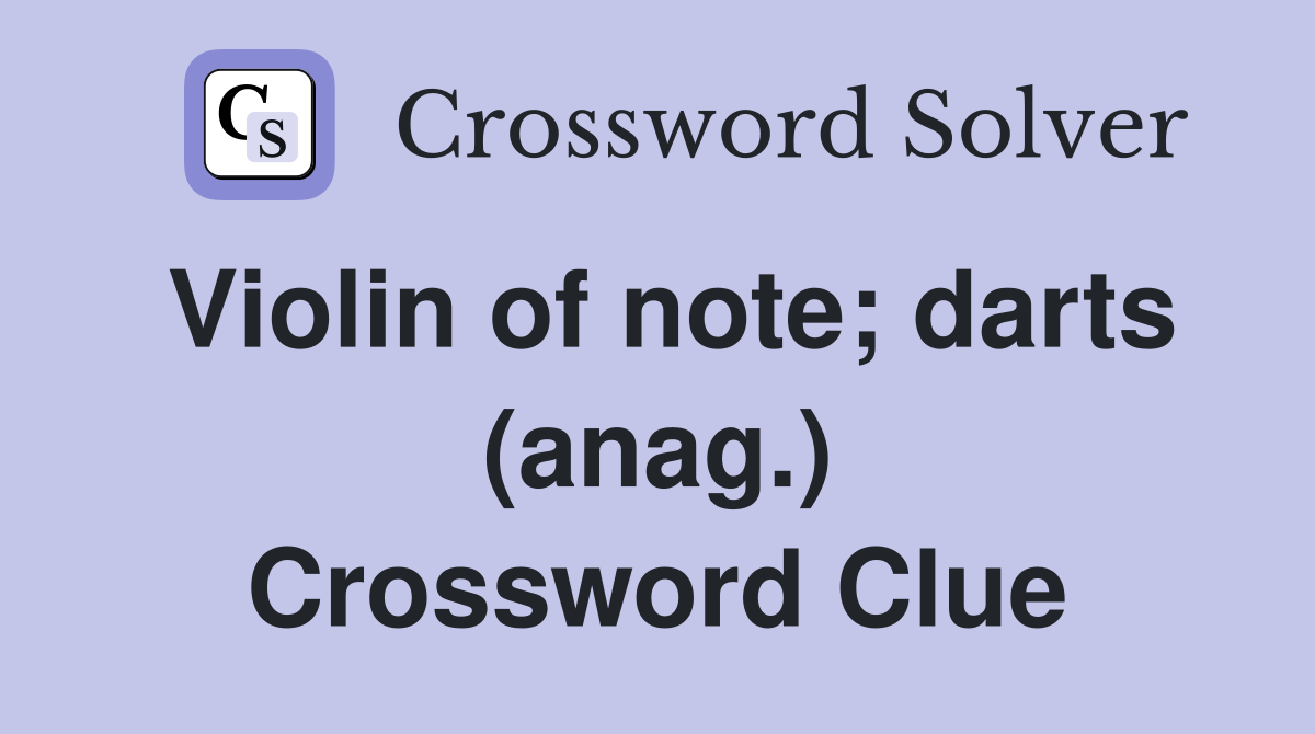 Violin of note; darts (anag.) Crossword Clue
