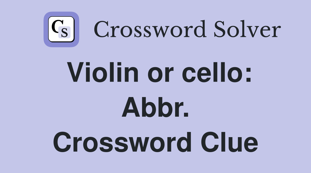 Violin or cello: Abbr. Crossword Clue