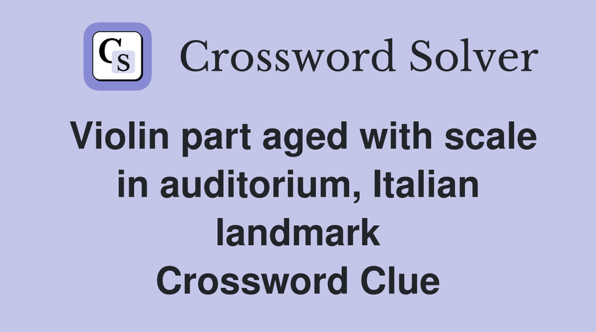 Violin part aged with scale in auditorium, Italian landmark Crossword Clue