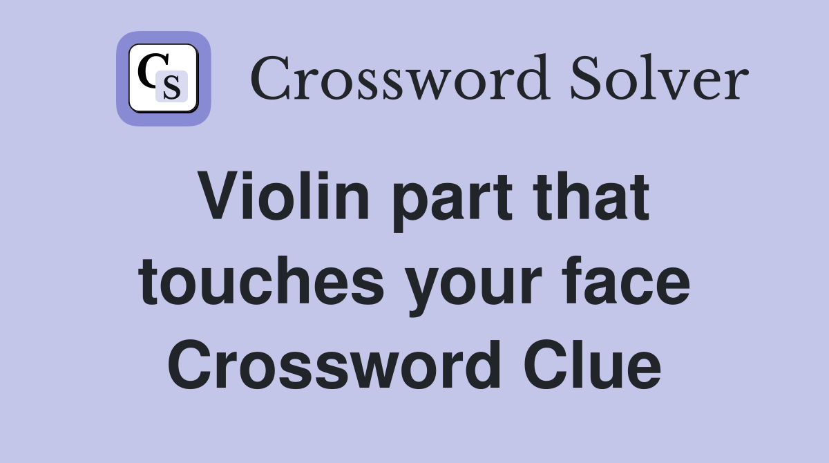 Violin part that touches your face Crossword Clue
