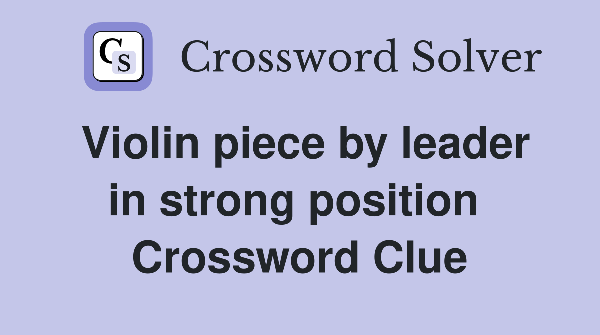 Violin piece by leader in strong position  Crossword Clue