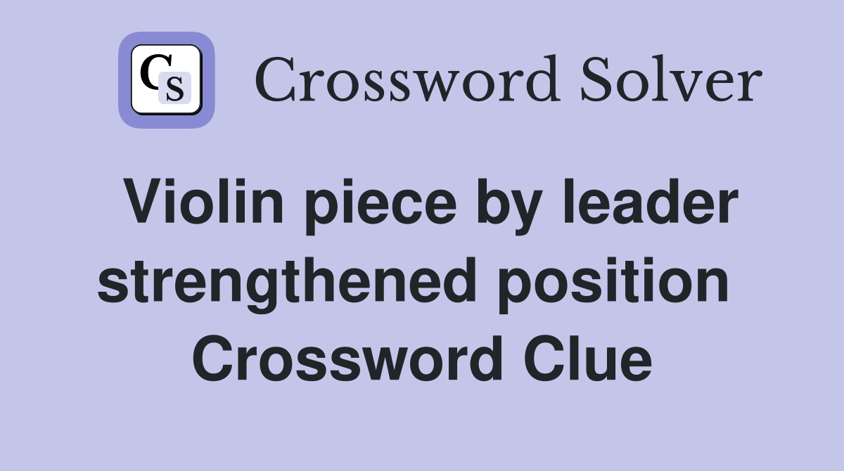 Violin piece by leader strengthened position  Crossword Clue