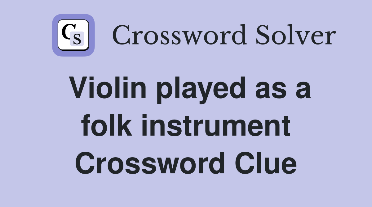 Violin played as a folk instrument Crossword Clue