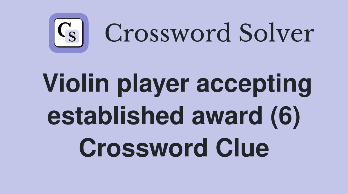 Violin player accepting established award (6) Crossword Clue
