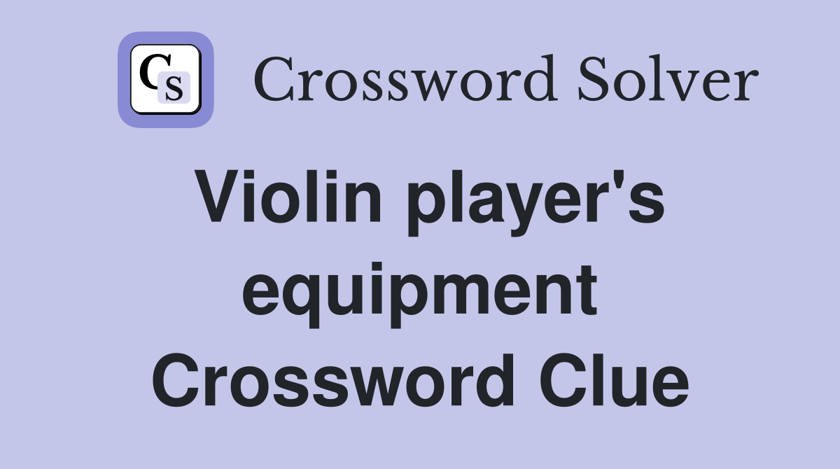 Violin player's equipment Crossword Clue