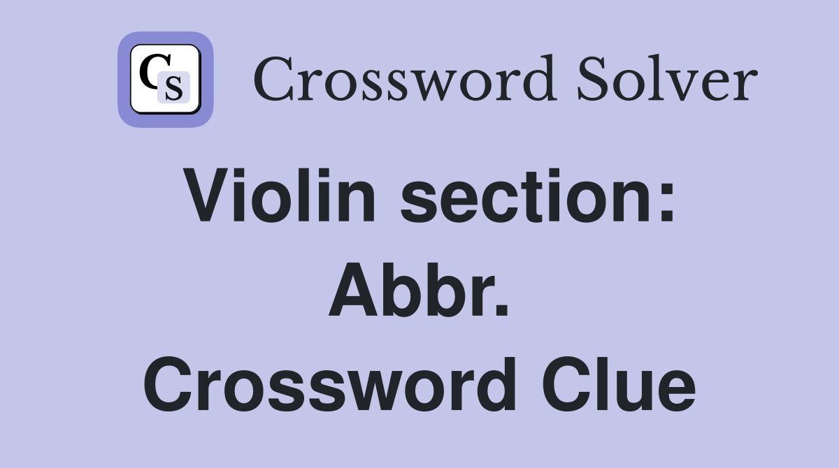 Violin section: Abbr. Crossword Clue