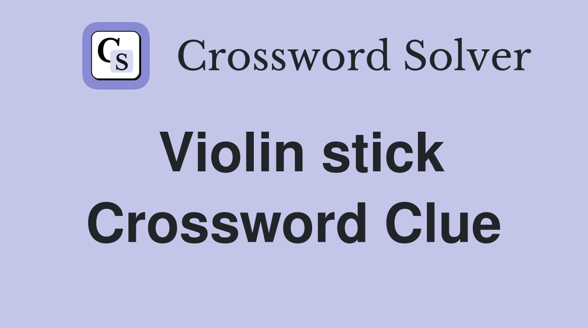 Violin stick Crossword Clue