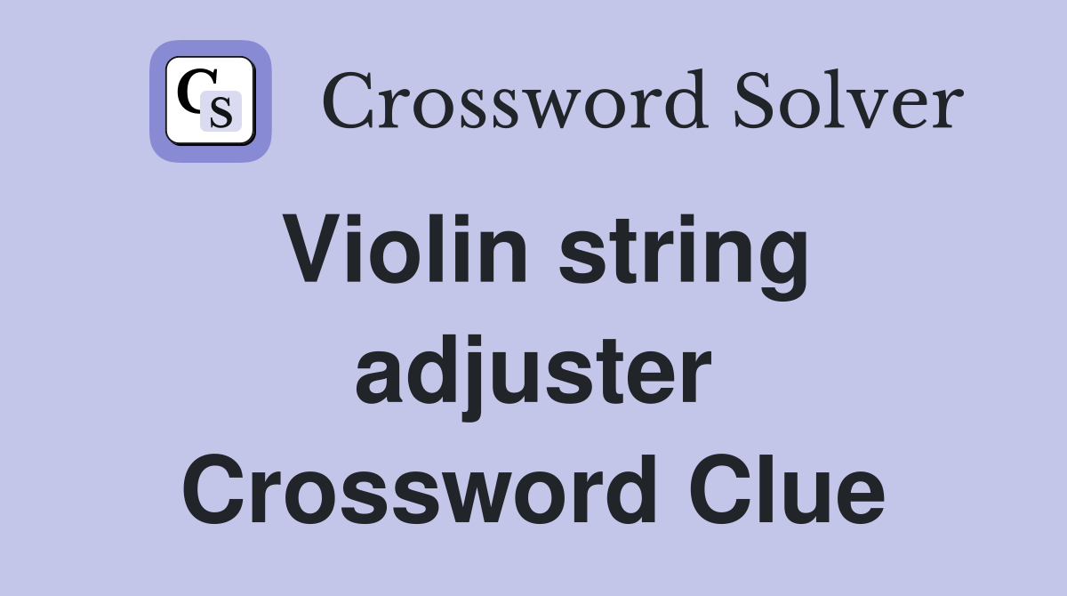 Violin string adjuster Crossword Clue