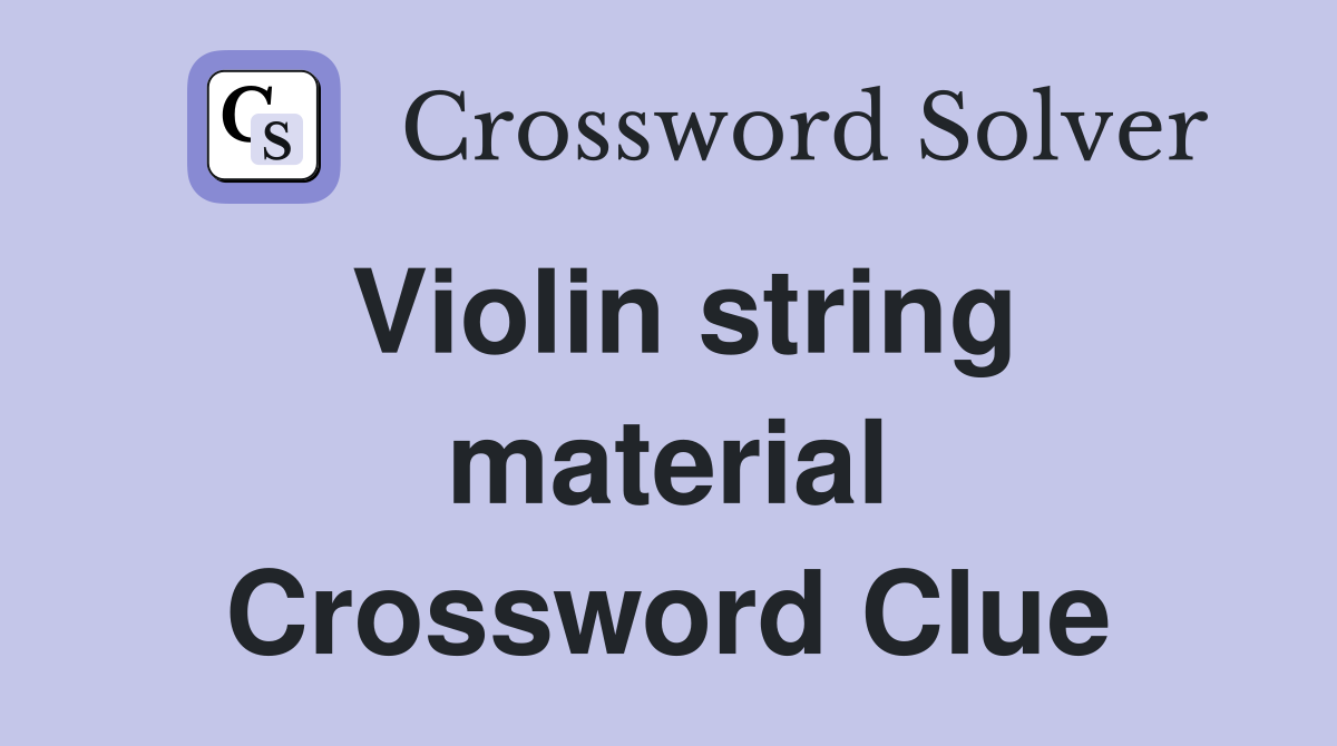 Violin string material Crossword Clue