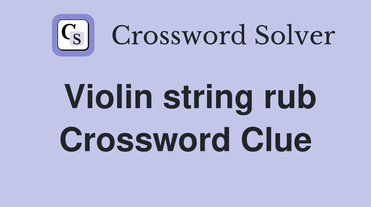 Violin string rub Crossword Clue