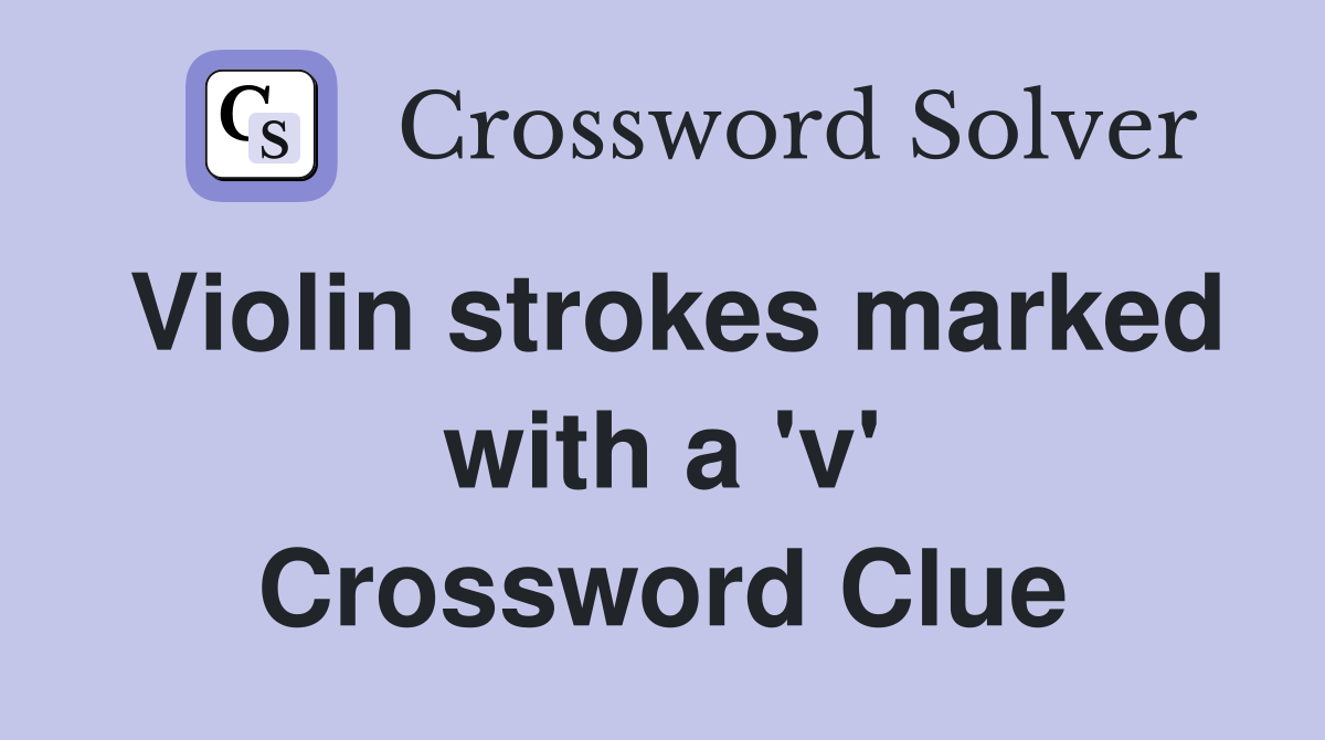 Violin strokes marked with a 'v' Crossword Clue