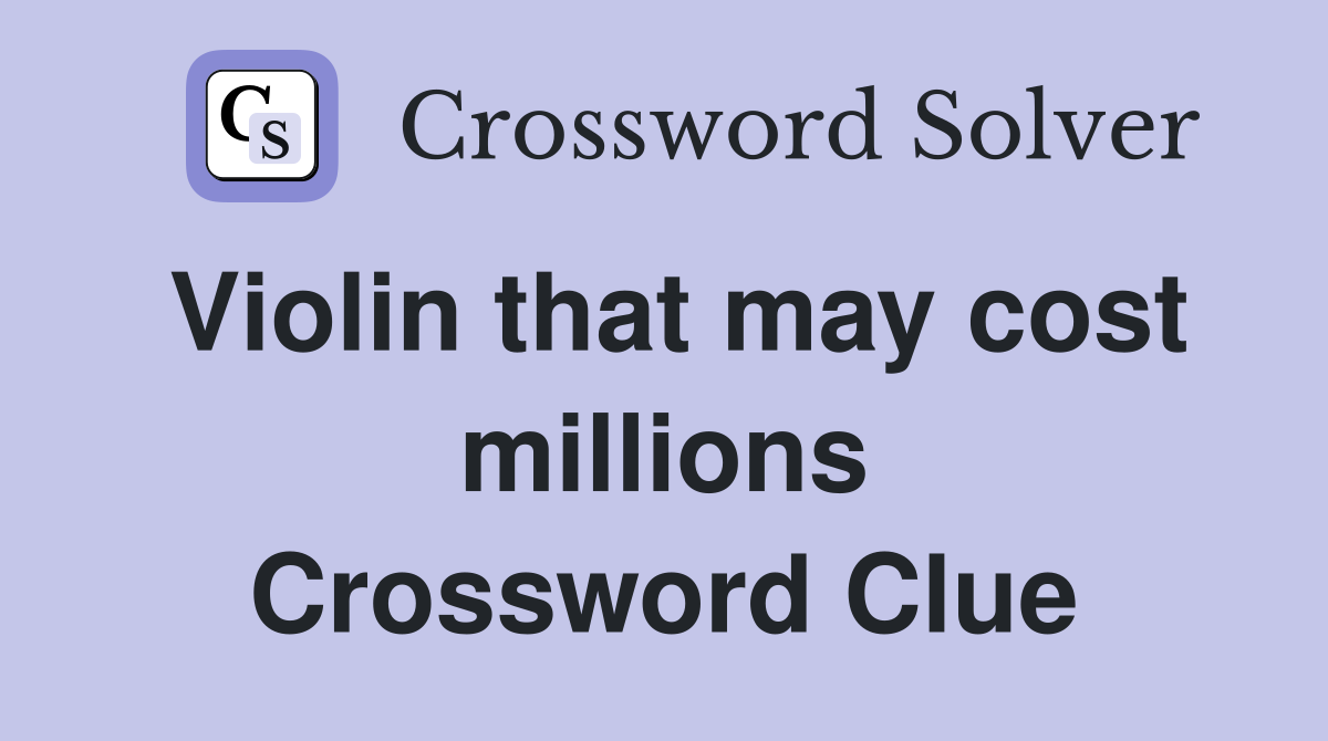 Violin that may cost millions Crossword Clue