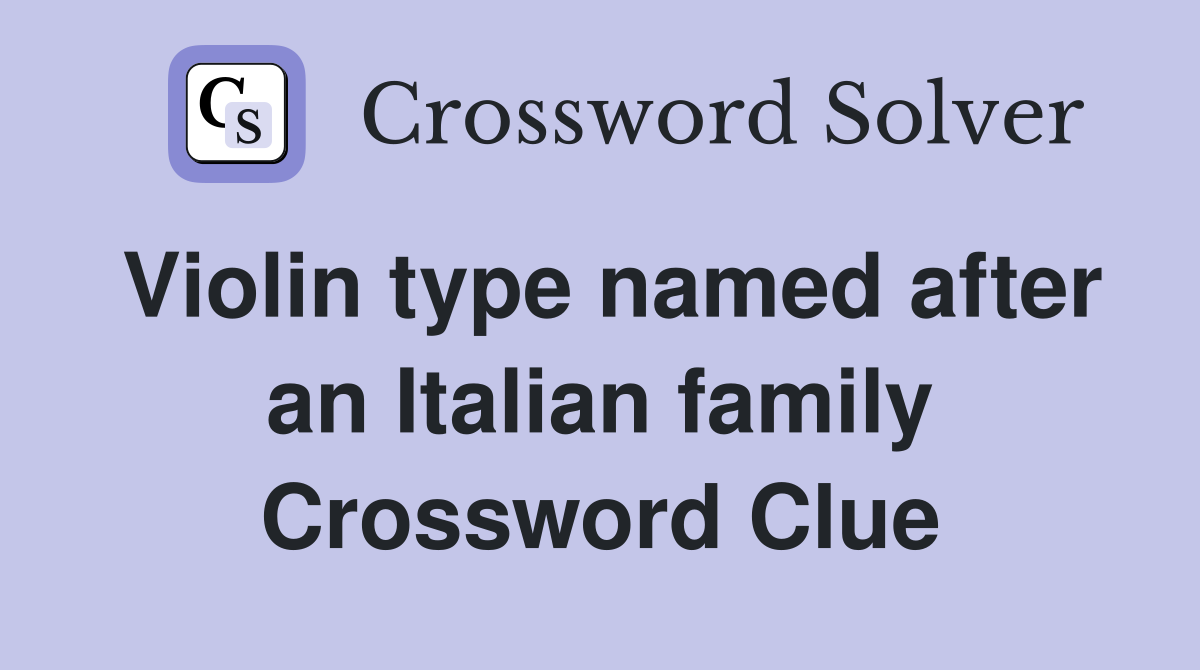 Violin type named after an Italian family Crossword Clue