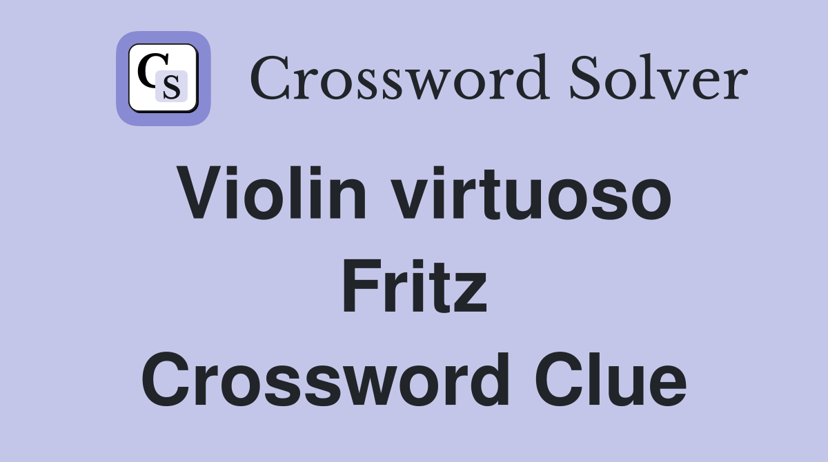 Violin virtuoso Fritz Crossword Clue