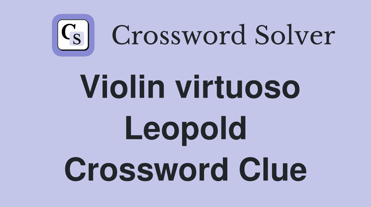 Violin virtuoso Leopold Crossword Clue