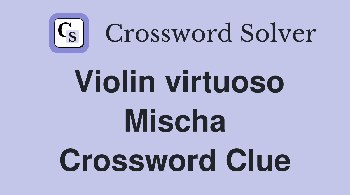 Violin virtuoso Mischa Crossword Clue