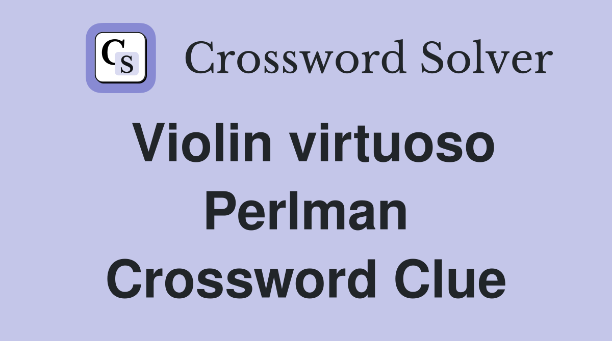 Violin virtuoso Perlman Crossword Clue
