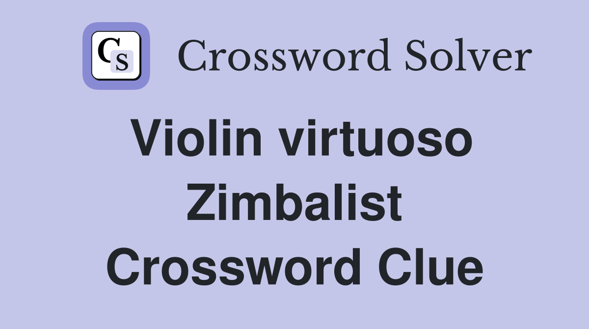 Violin virtuoso Zimbalist Crossword Clue
