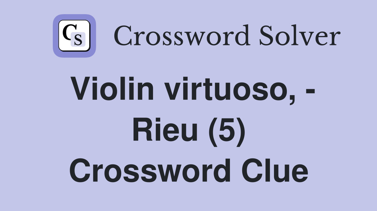 Violin virtuoso, - Rieu (5) Crossword Clue