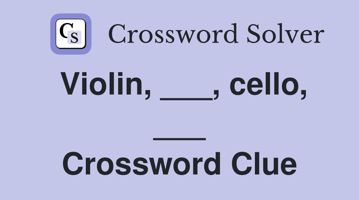Violin, ___, cello, ___ Crossword Clue