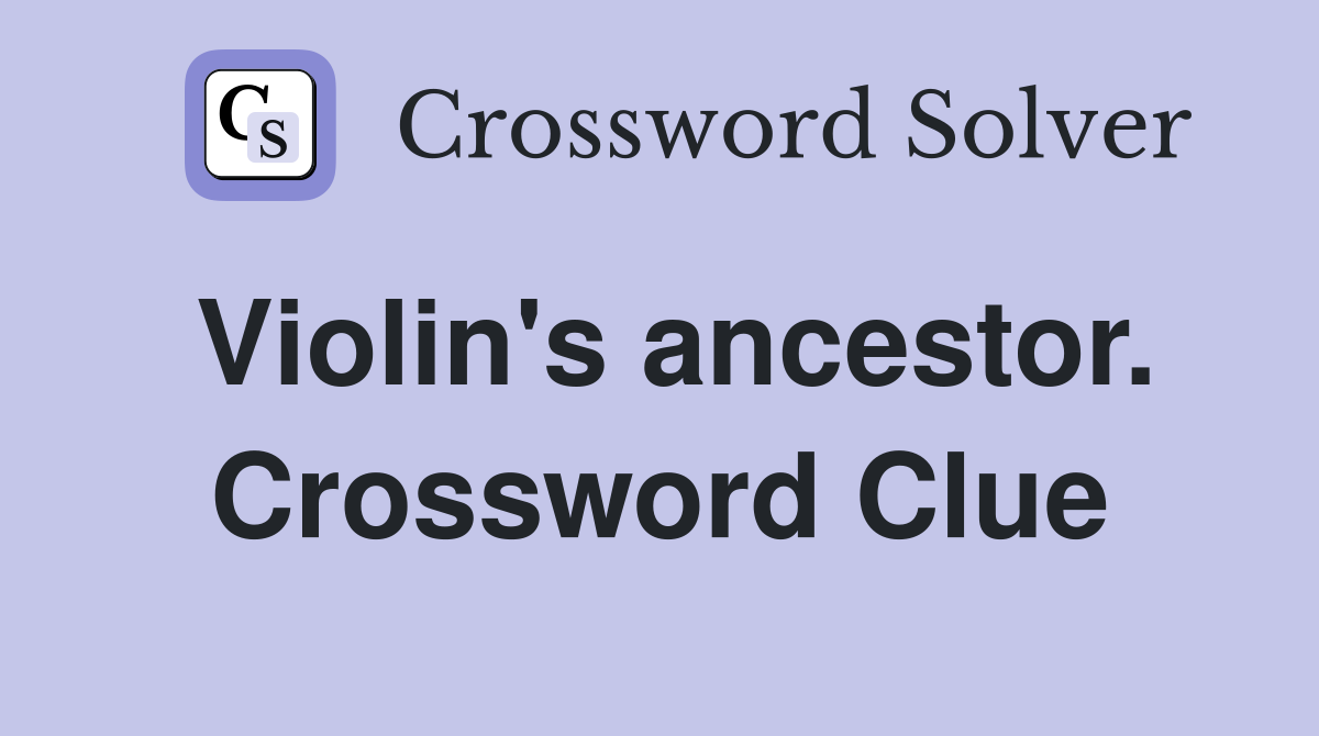 Violin's ancestor. Crossword Clue