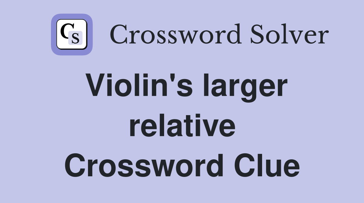 Violin's larger relative Crossword Clue