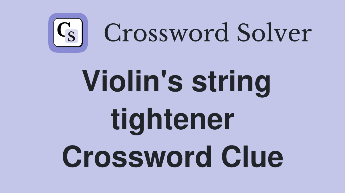 Violin's string tightener Crossword Clue