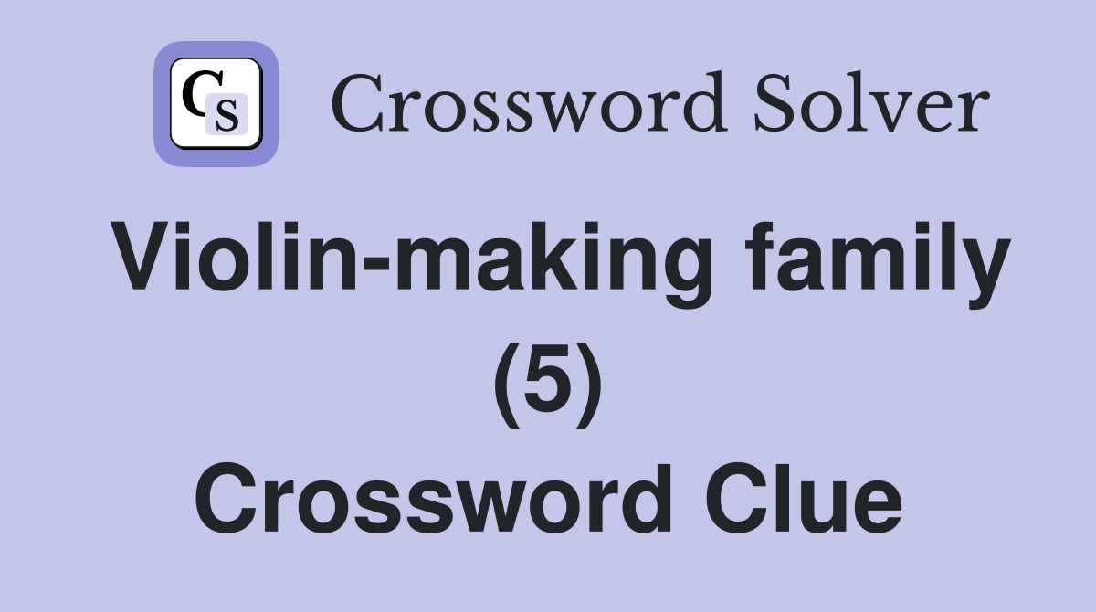 Violin-making family (5) Crossword Clue