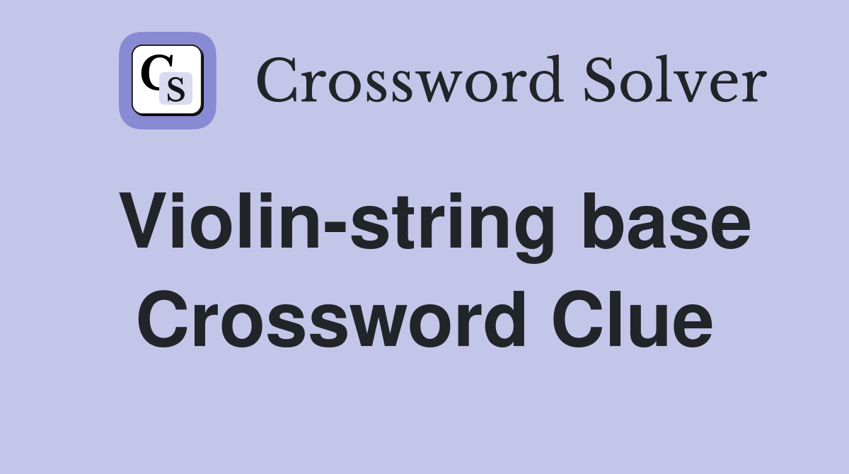 Violin-string base Crossword Clue