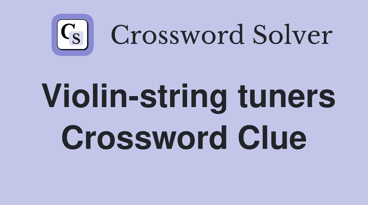 Violin-string tuners Crossword Clue