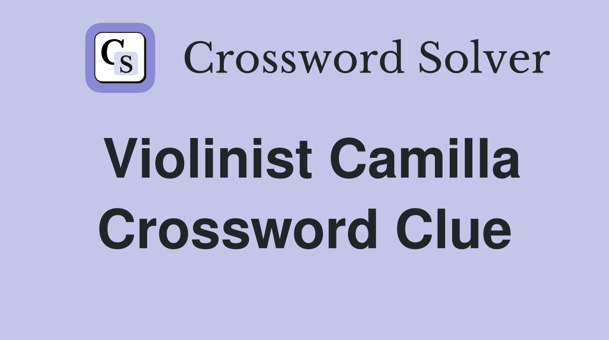 Violinist Camilla Crossword Clue