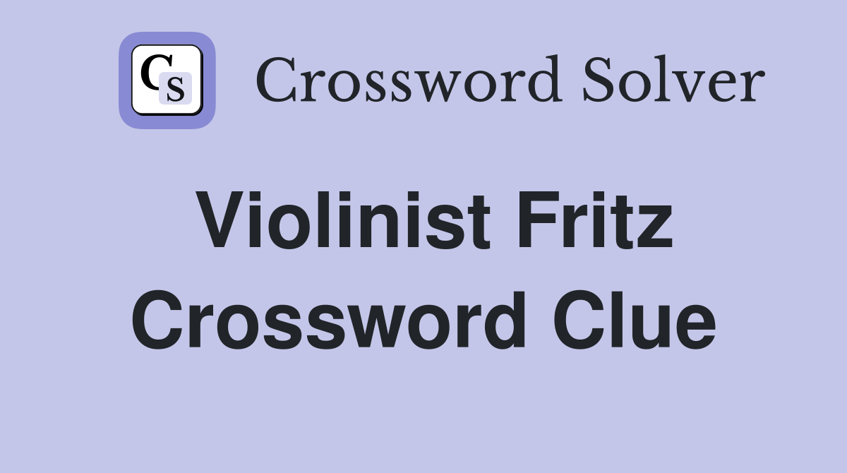 Violinist Fritz Crossword Clue